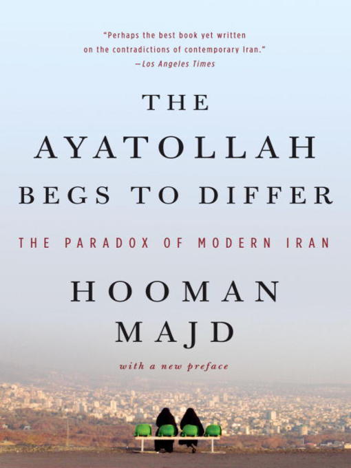 Title details for The Ayatollah Begs to Differ by Hooman Majd - Available